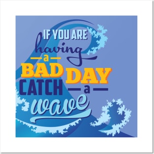 If you are having a bad day catch a wave Posters and Art